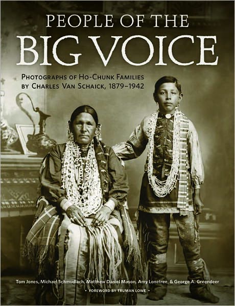 People of the Big Voice - Photographs of Ho-Chunk Families by Charles Van Schaick, 1879-1942