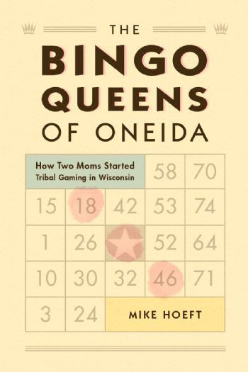 The Bingo Queens of Oneida: How Two Moms Started Tribal Gaming in Wisconsin by Mike Hoeft