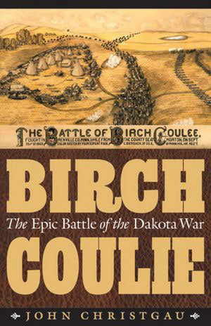 Birch Coulie : The Epic Battle of the Dakota War by John Christgau