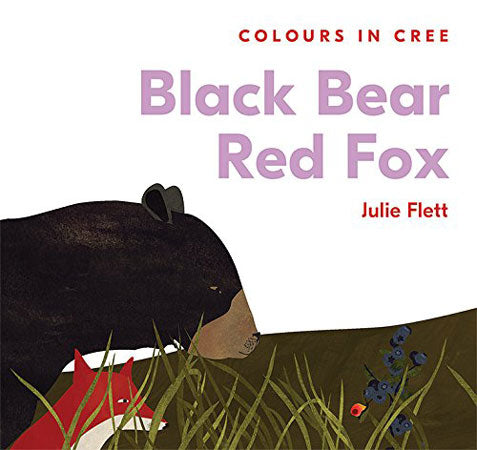 Black Bear Red Fox: Colours in Cree by Julie Flett