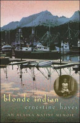 Blonde Indian : An Alaska Native Memoir by Ernestine Hayes