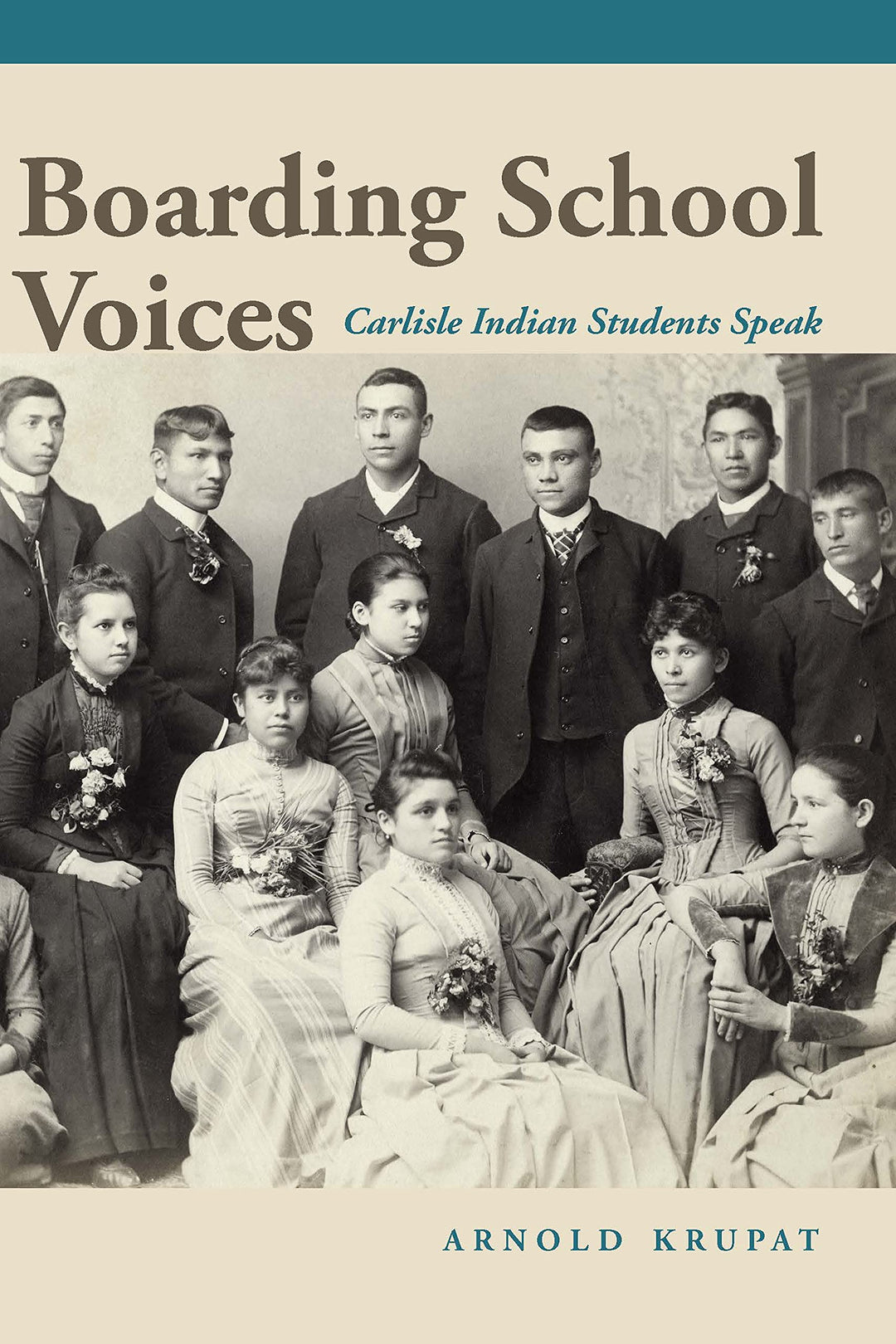 Boarding School Voices: Carlisle Indian School Students Speak by Arnold Krupat