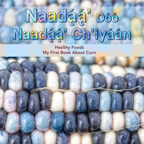 My First Book about Corn - Naadaa' Doo Nadaa' Ch'iyaan by Native Child Dinetah