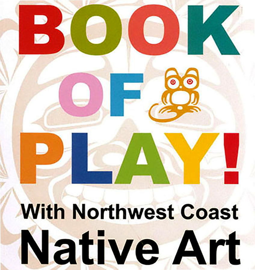 Book of Play: With Northwest Coast Native Art