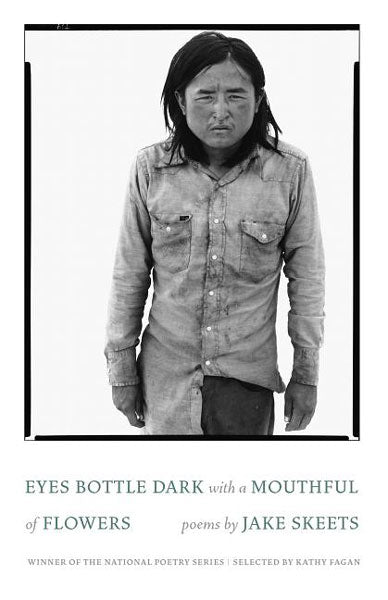 Eyes Bottle Dark with a Mouthful of Flowers: Poems by Jake Skeets