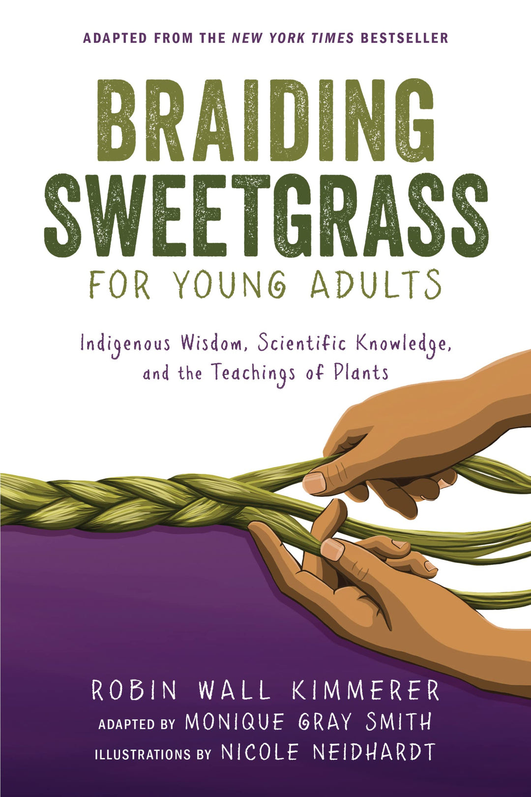 Braiding Sweetgrass for Young Adults: Indigenous Wisdom, Scientific Knowledge, and the Teachings of Plants by Robin Wall Kimmerer