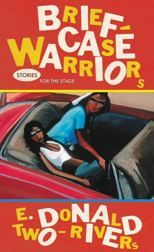 Briefcase Warriors: Stories for the Stage by E. Donald Two-Rivers