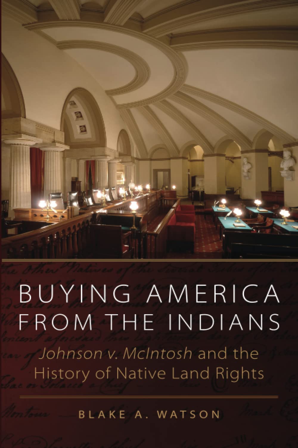 Buying America from the Indians: Johnson V. McIntosh and the History of Native Land Rights by Blake A. Watson