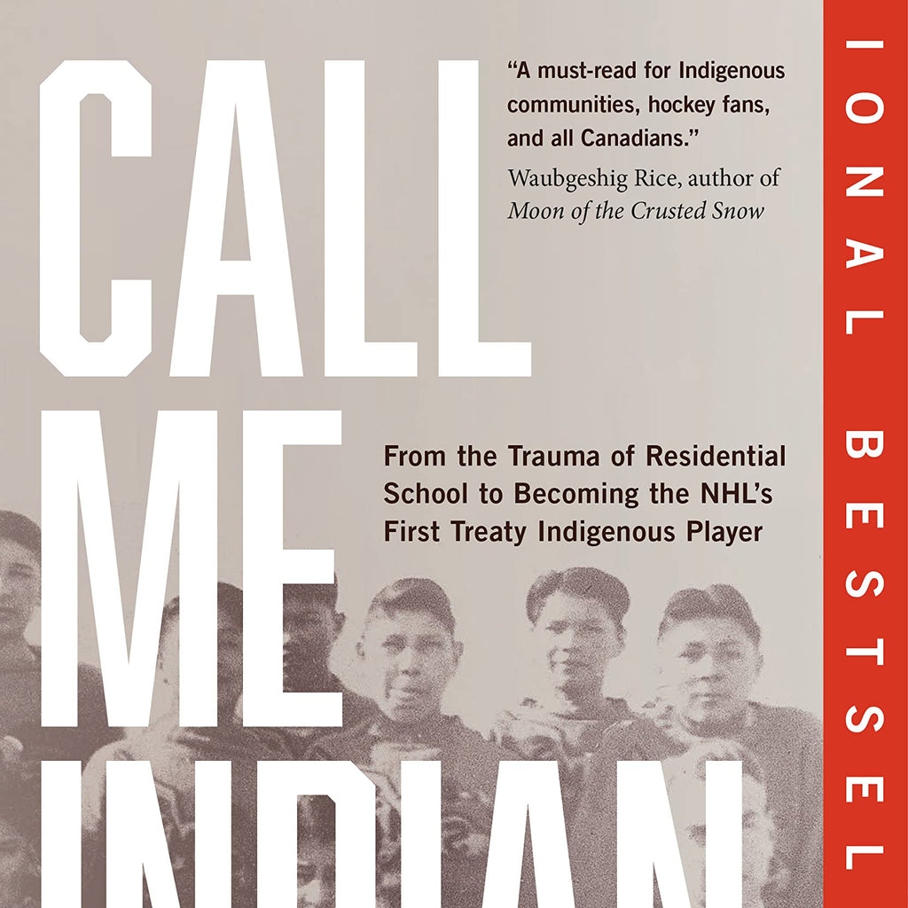 Call Me Indian: From the Trauma of Residential School to Becoming the Nhl's  First Treaty Indigenous Player by Fred Sasakamoose / Birchbark Books &  Native Arts