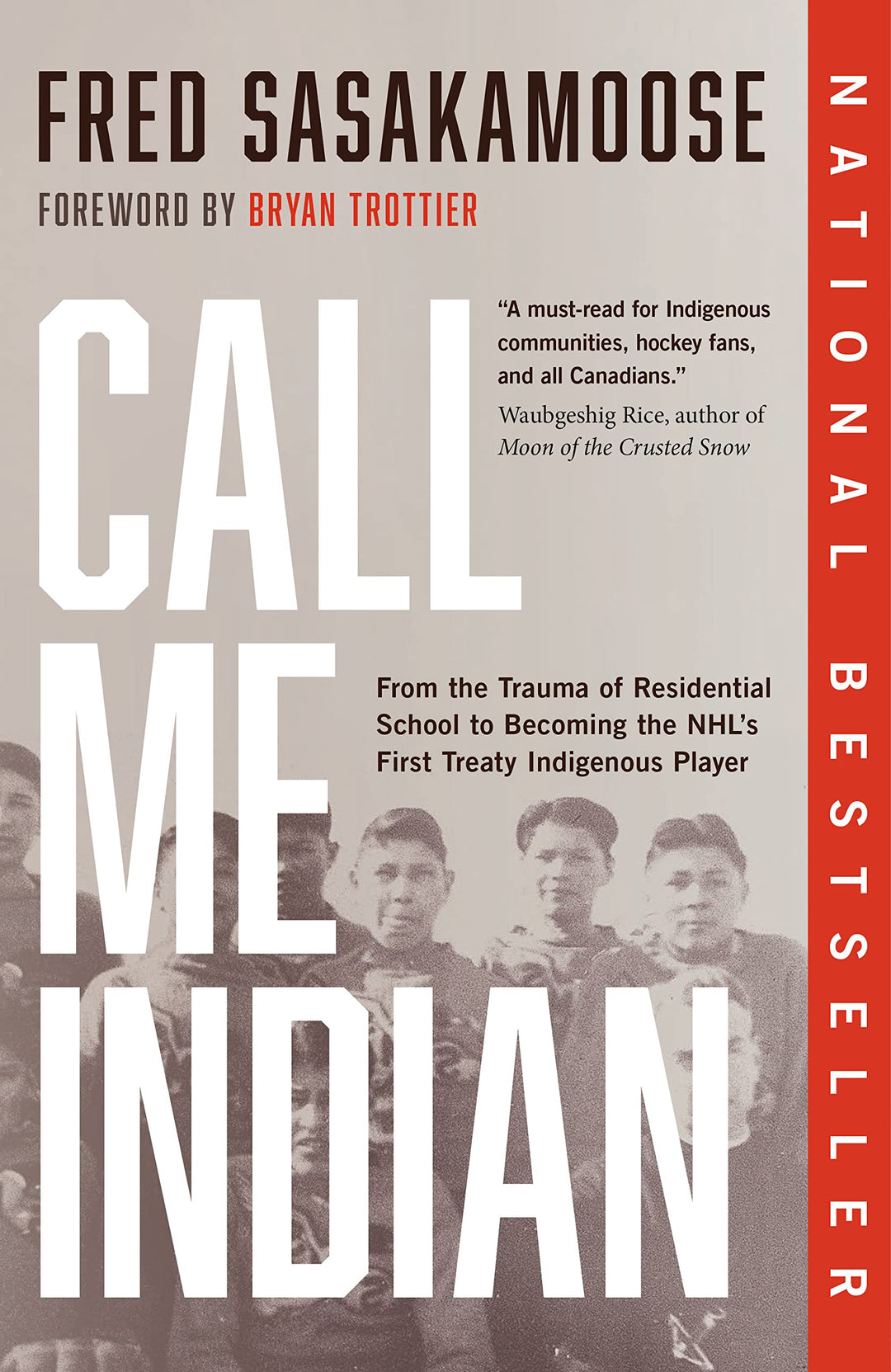 Call Me Indian: From the Trauma of Residential School to Becoming the Nhl's First Treaty Indigenous Player by Fred Sasakamoose