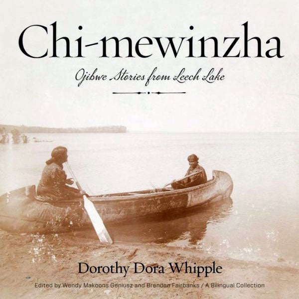 Chi-mewinzha: Ojibwe Stories from Leech Lake by Dorothy Dora Whipple