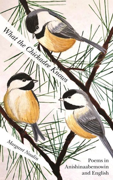 What the Chickadee Knows by Margaret Noodin
