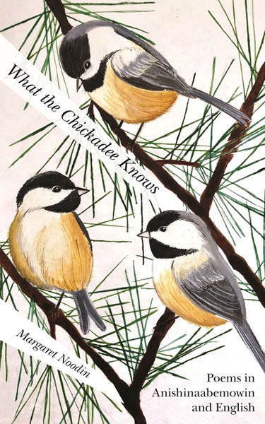 What the Chickadee Knows by Margaret Noodin