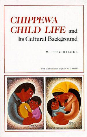 Chippewa Child Life and Its Cultural Background by M. Inez Hilger