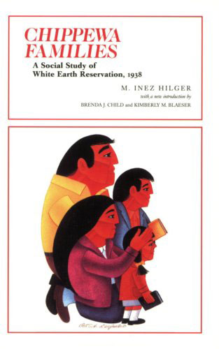 Chippewa Families: A Social Study of White Earth Reservation 1938 by M. Inez Hilger