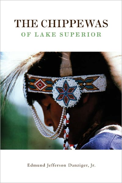 The Chippewas of Lake Superior by Edmund Jefferson Danziger, Jr.