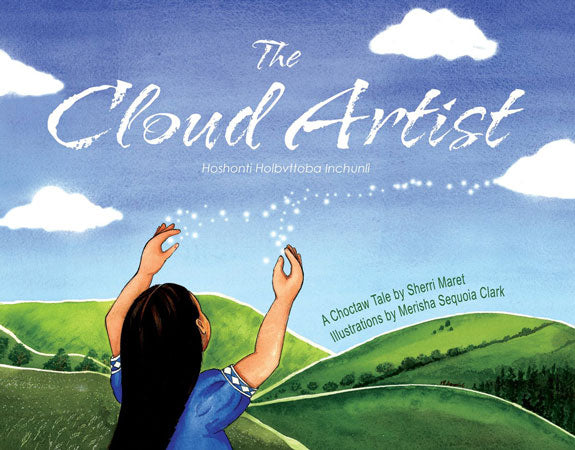 The Cloud Artist: A Choctaw Tale by Sherri Maret