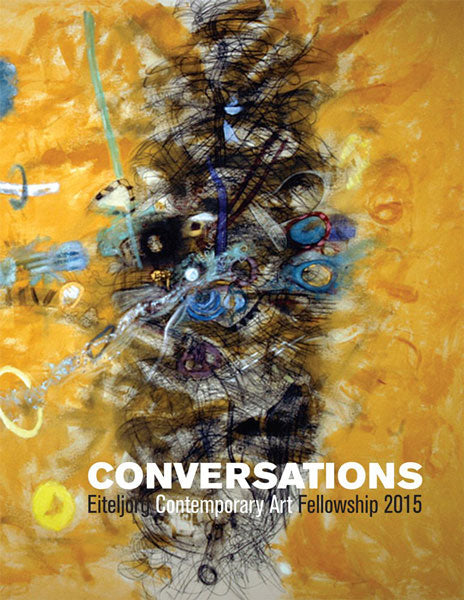 Conversations: Eiteljorg Contemporary Art Fellowship, 2015 by Ashley Holland & Jennifer Complo McNutt (Editors)