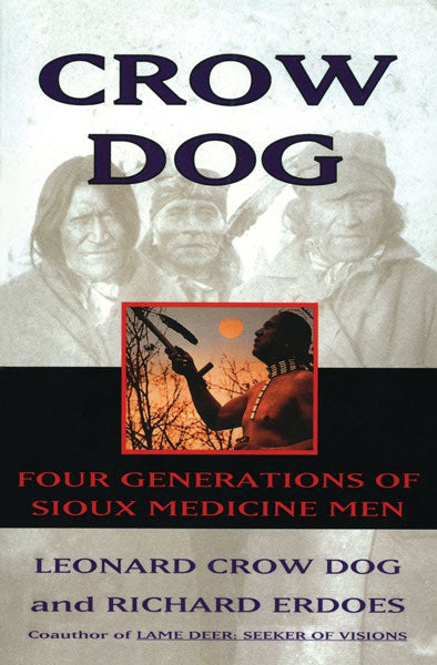Crow Dog: Four Generations of Sioux Medicine Men by Leonard C Dog