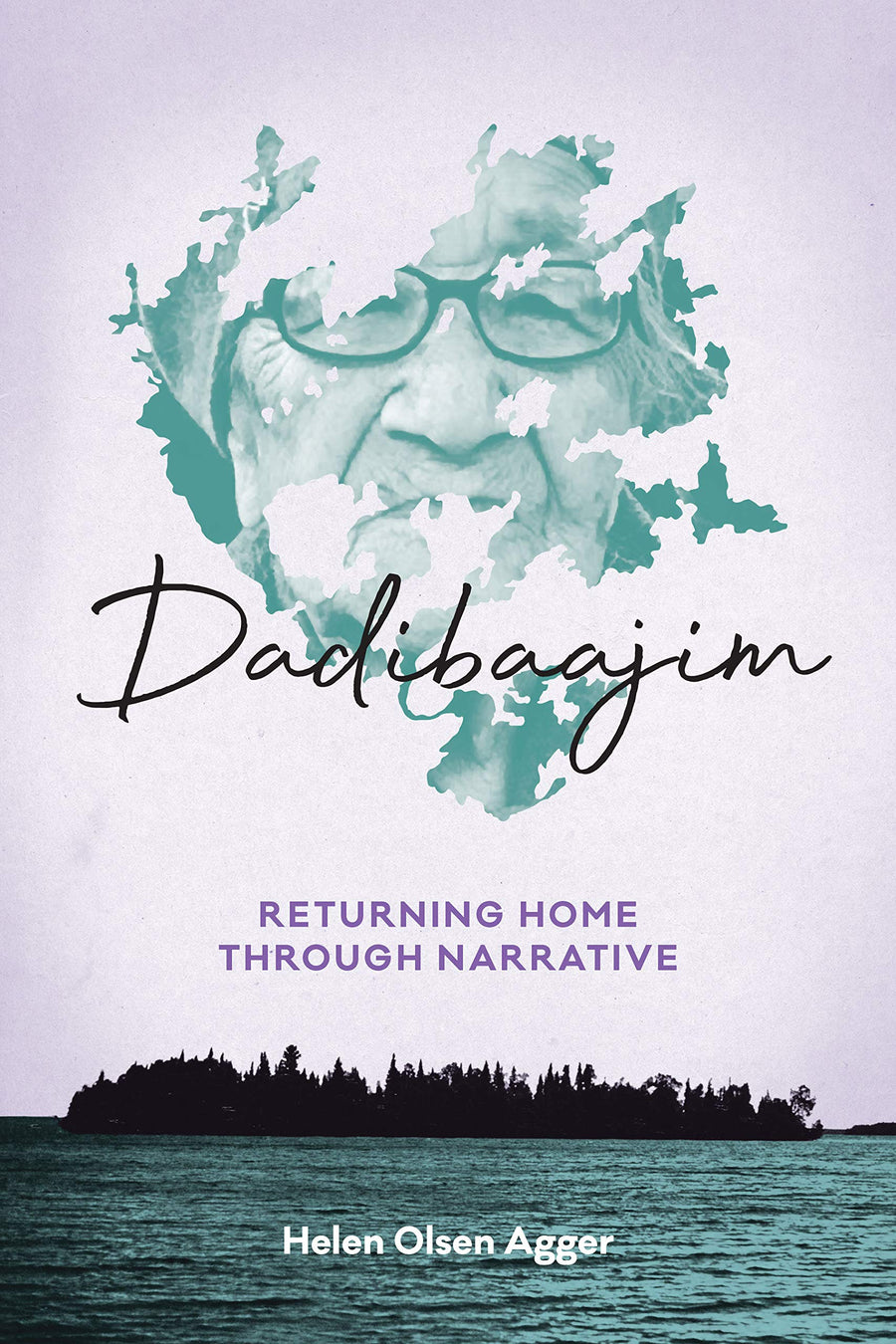 Dadibaajim: Returning Home Through Narrative by Helen Olsen Agger