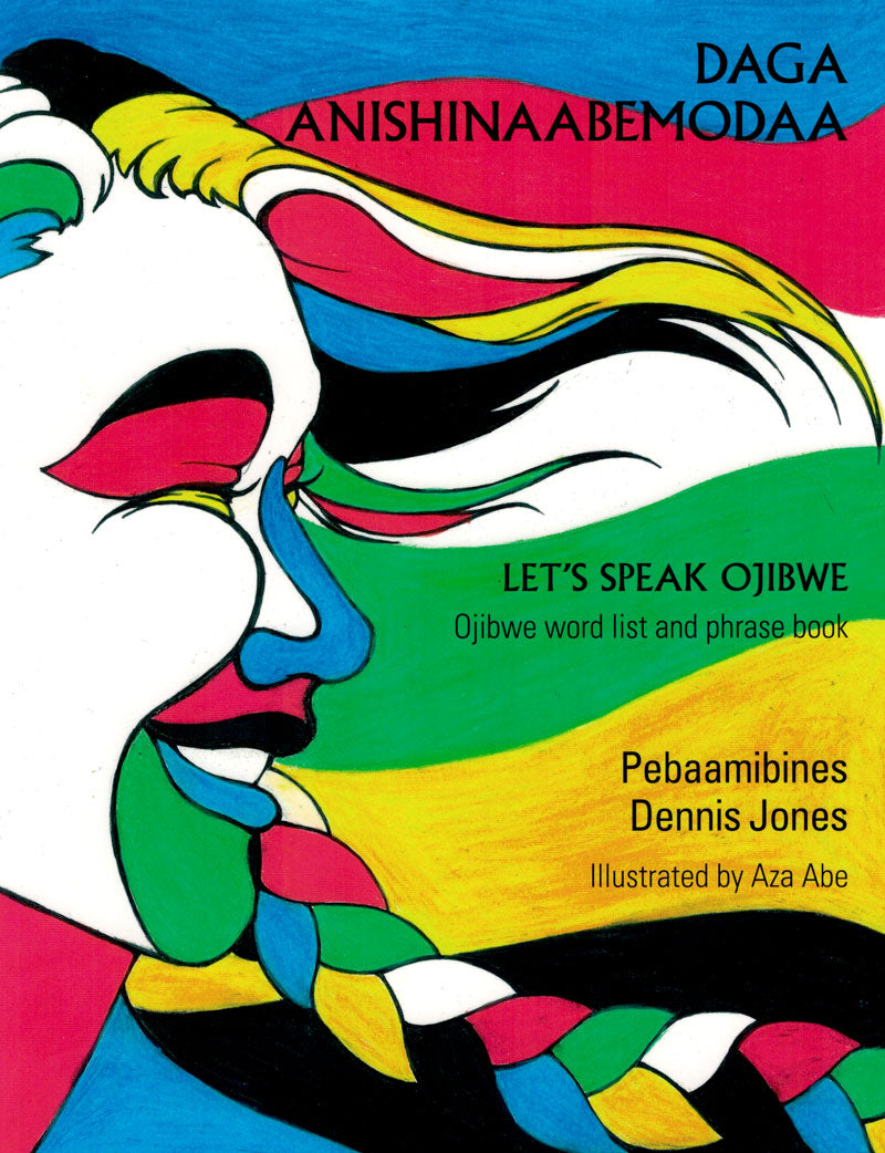 Daga Anishinaabemodaa: Let's Speak Ojibwe by Pebaamibines Dennis Jones
