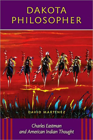 Dakota Philosopher - Charles Eastman and American Indian Thought /Online Shop /  Birchbark Books &amp; Native Arts
