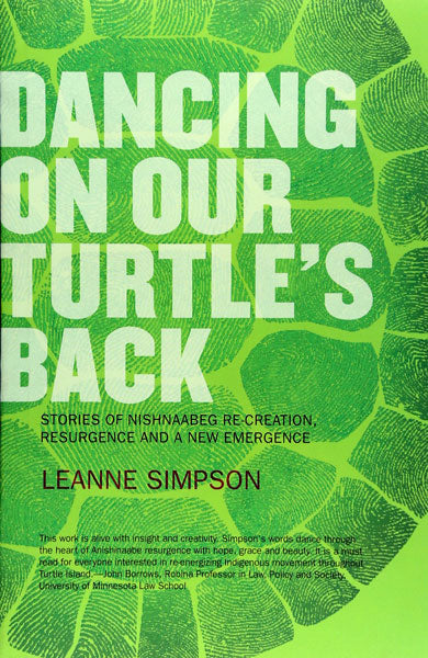 Dancing on Our Turtle's Back: Stories of Nishnaabeg Re-Creation, Resurgence, and a New Emergence by Leanne Simpson