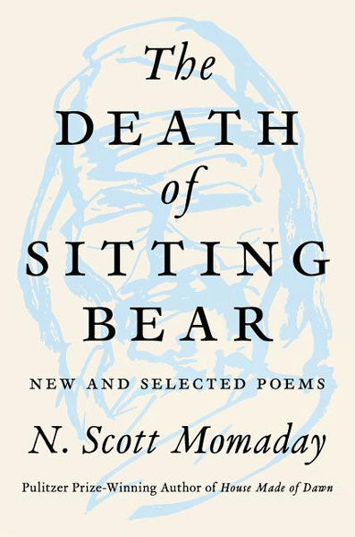 The Death of Sitting Bear: New and Selected Poems by N. Scott Momaday