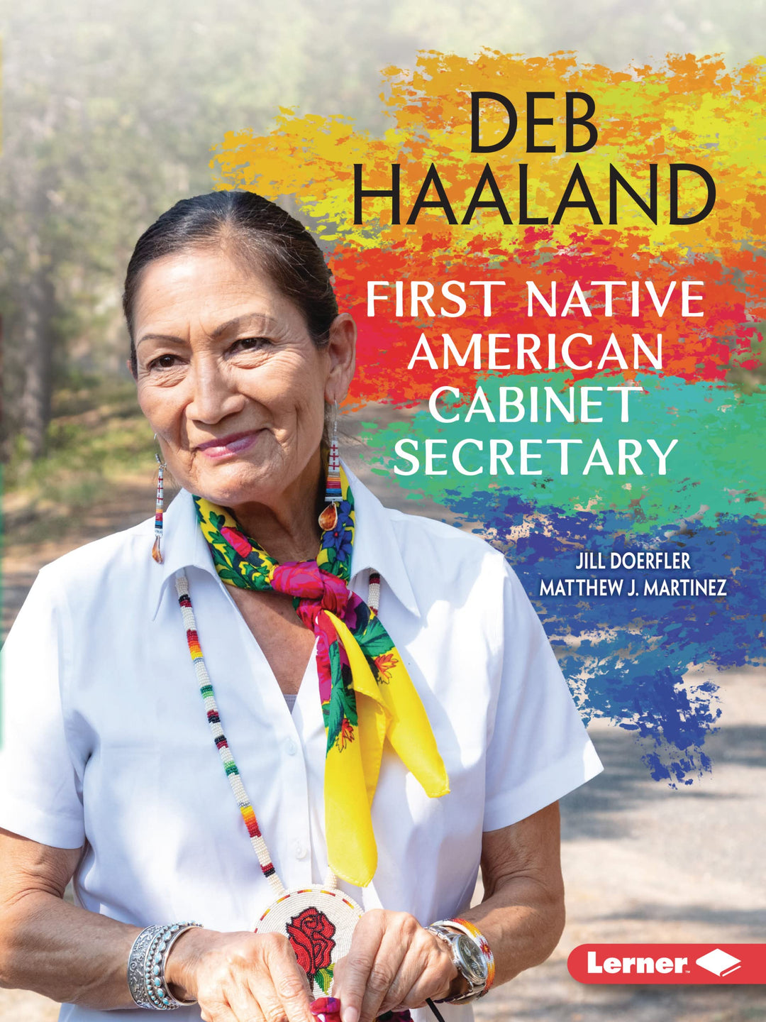 Deb Haaland: First Native American Cabinet Secretary by Jill Doerfler & Matthew J. Martinez