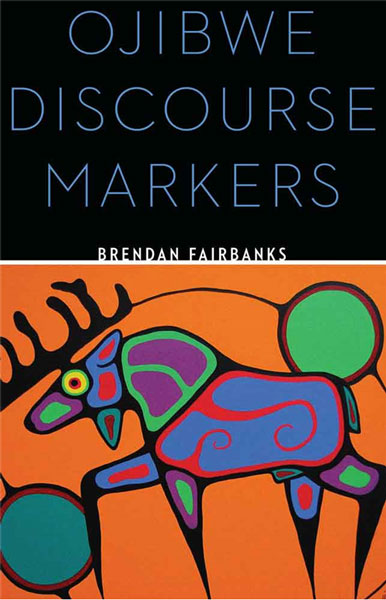 Ojibwe Discourse Markers by Brendan Fairbanks