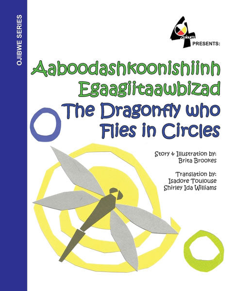 The Dragonfly Who Flies in Circles: Aaboodashkoonishiinh Egaagiitaawbizad by Brita Brookes