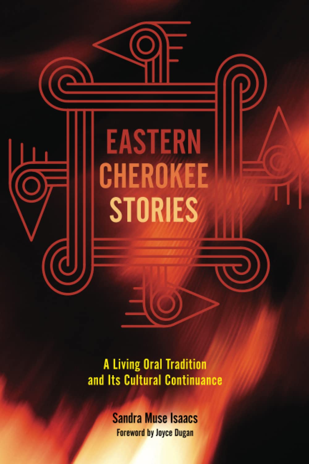 Eastern Cherokee Stories: A Living Oral Tradition and Its Cultural Continuance by Sandra Muse Isaacs