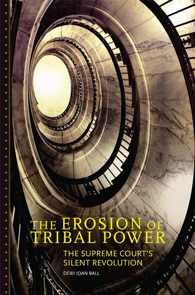 The Erosion of Tribal Power: The Supreme Court's Silent Revolution by Dewi Ioan Ball