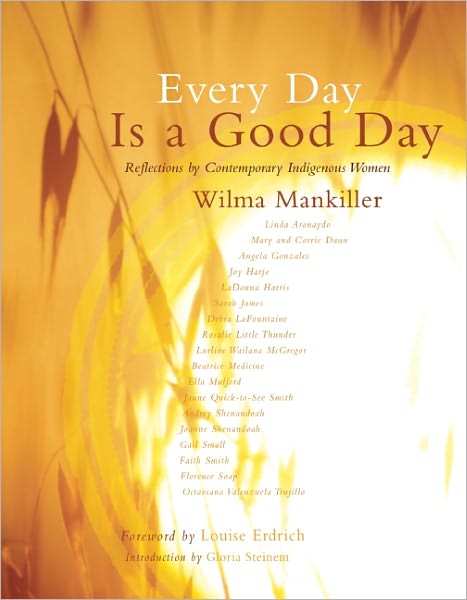 Every Day is a Good Day - Reflections by Contemporary Indigenous Women by Wilma Mankiller