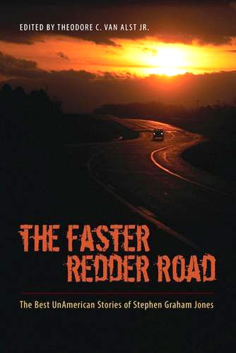 The Faster Redder Road: The Best Unamerican Stories of Stephen Graham Jones