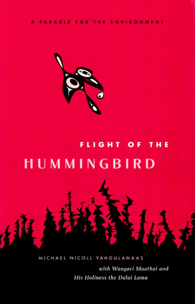 Flight of the Hummingbird: A Parable for the Environment by Michael Nicoll Yahgulanaas