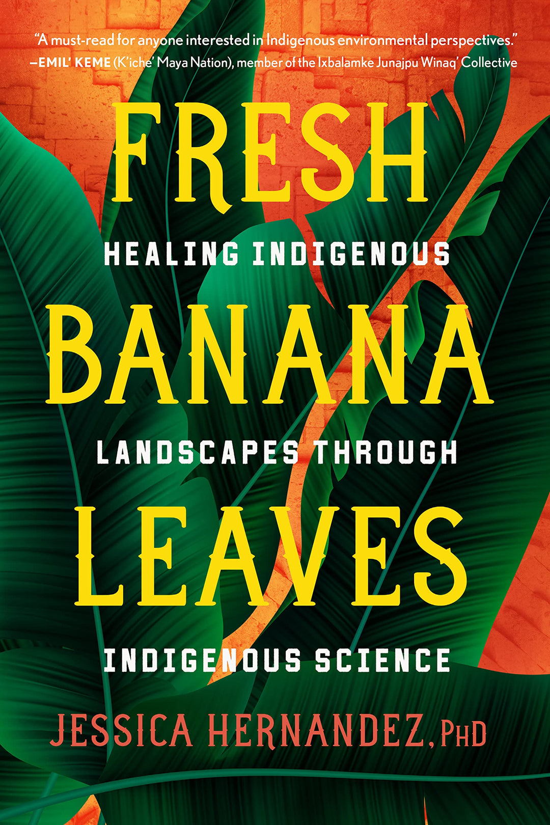  Fresh Banana Leaves: Healing Indigenous Landscapes Through Indigenous Science by Jessica Hernandez