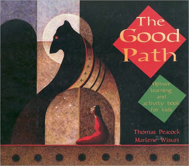 The Good Path: Ojibwe Learning and Activity Book for Kids by Thomas Peacock and Marlene Wisuri