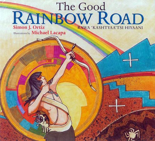 The Good Rainbow Road: A Native American Tale in Keres and English by Simon Ortiz