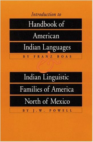 Introduction to Handbook of American Indian Languages by Franz Boas & Indian Linguistic Families of America North of Mexico by J.W. Powell