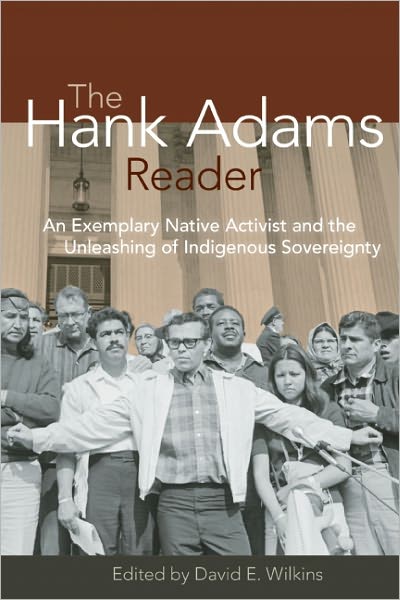 The Hank Adams Reader - An Exemplary Native Activist and the Unleashing of Indigenous Sovereignty