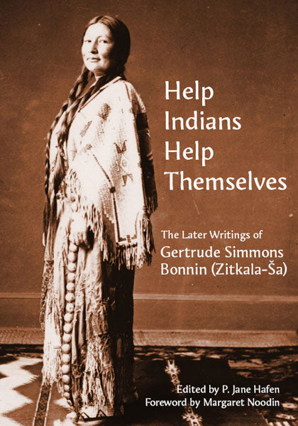 Help Indians Help Themselves: The Later Writings of Gertrude Simmons Bonnin by Jane Hafen (Editor)