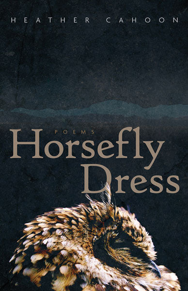 Horsefly Dress: Poems by Heather Cahoon