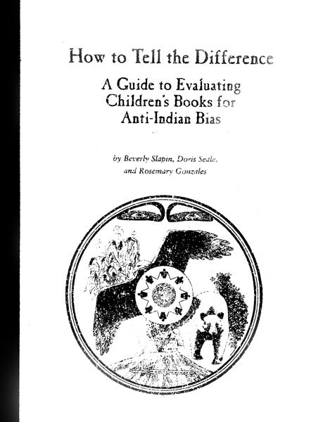 How to Tell the Difference: A Guide for Evaluating Children's Books for Anti-Indian Bias by Beverly Slapin, Doris Seale, & Rosemary Gonzalez