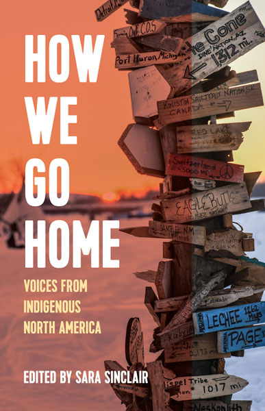 How We Go Home: Voices from Indigenous North America by Sara Sinclair (Editor)