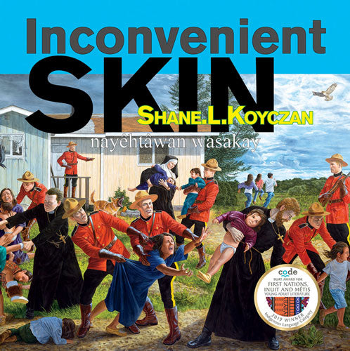 Inconvenient Skin / Nayêhtâwan Wasakay by Shane Koyczan