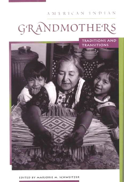 American Indian Grandmothers: Traditions and Transitions by Marjorie M. Schweitzer (ed)