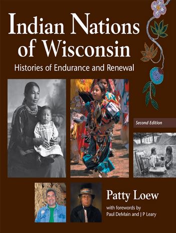Indian Nations of Wisconsin: Histories of Endurance and Renewal by Patty Loew