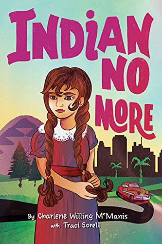 Indian No More by Charlene Willing McManis & Traci Sorell