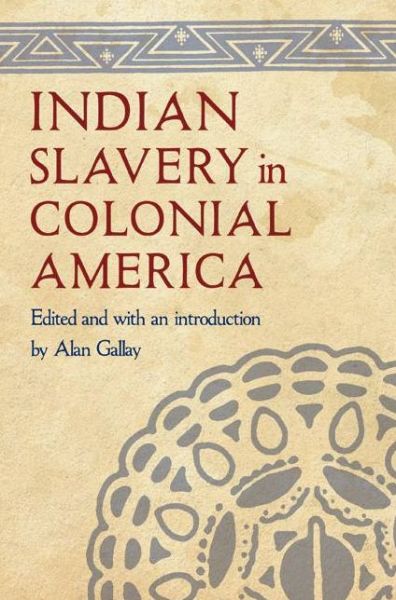 Indian Slavery in Colonial America, Edited by Alan Gallay
